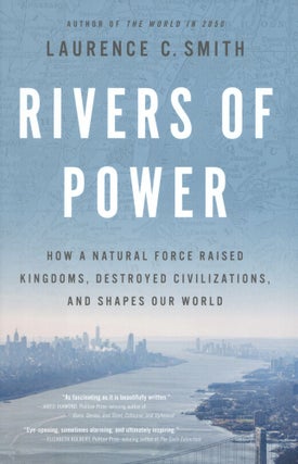 Item #1412 Rivers of Power: How a Natural Force Raised Kingdoms, Destroyed Civilizations, and...
