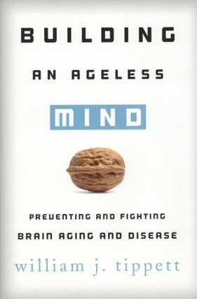 Item #1414 Building an Ageless Mind: Preventing and Fighting Brain Aging and Disease. William J....