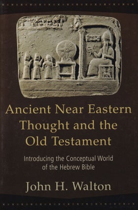 Item #142 Ancient Near Eastern Thought and the Old Testament. John H. Walton