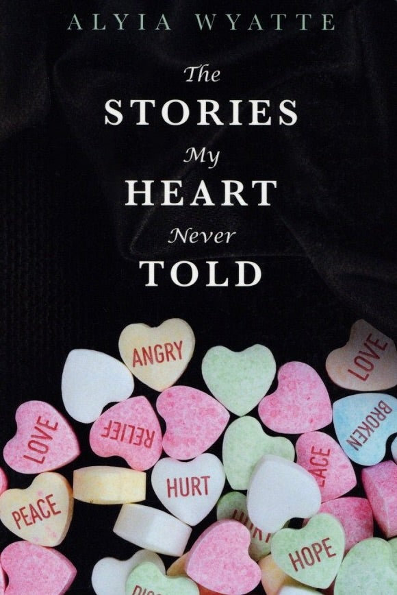 Item #1430 The Stories My Heart Never Told. Alyia Wyatte.