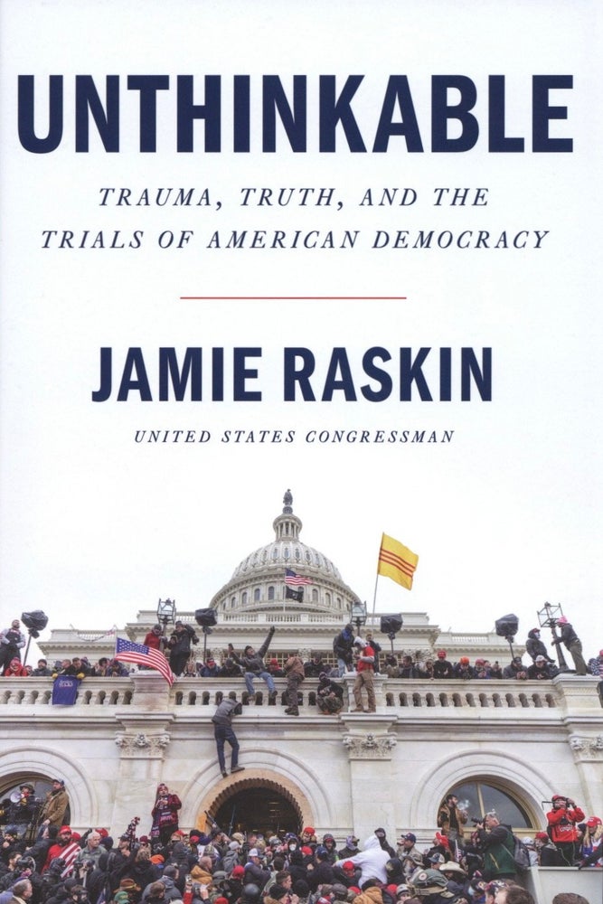 Item #1432 Unthinkable: Trauma, Truth, and the Trials of American Democracy. Jamie Raskin.