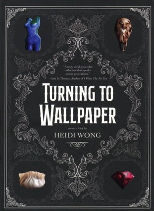 Item #1447 Turning to Wallpaper: Poems and Art. Heidi Wong