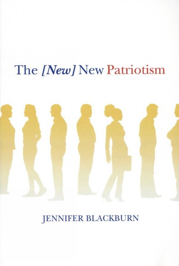 Item #1456 The [New] New Patriotism. Jennifer Blackburn.