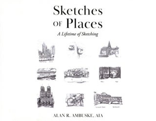 Item #1457 Sketches of Places: A Lifetime of Sketching. Alan Ambuske
