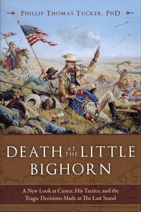 Item #1463 Death at the Little Bighorn: A New Look at Custer, His Tactics, and the Tragic...