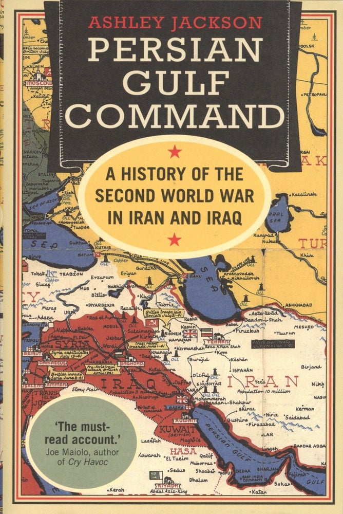 Item #1470 Persian Gulf Command: A History of the Second World War in Iran and Iraq. Ashley Jackson.