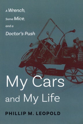 Item #1475 My Cars and My Life: A Wrench, Some Mice, and A Doctor's Push. Phillip Leopold
