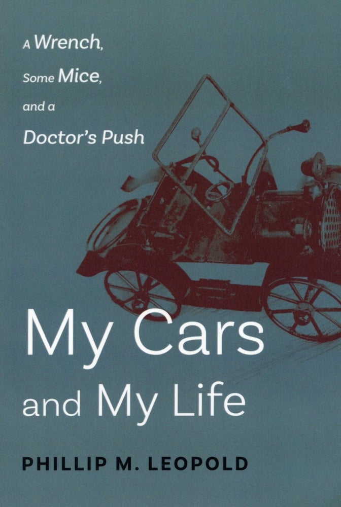 Item #1475 My Cars and My Life: A Wrench, Some Mice, and A Doctor's Push. Phillip Leopold.
