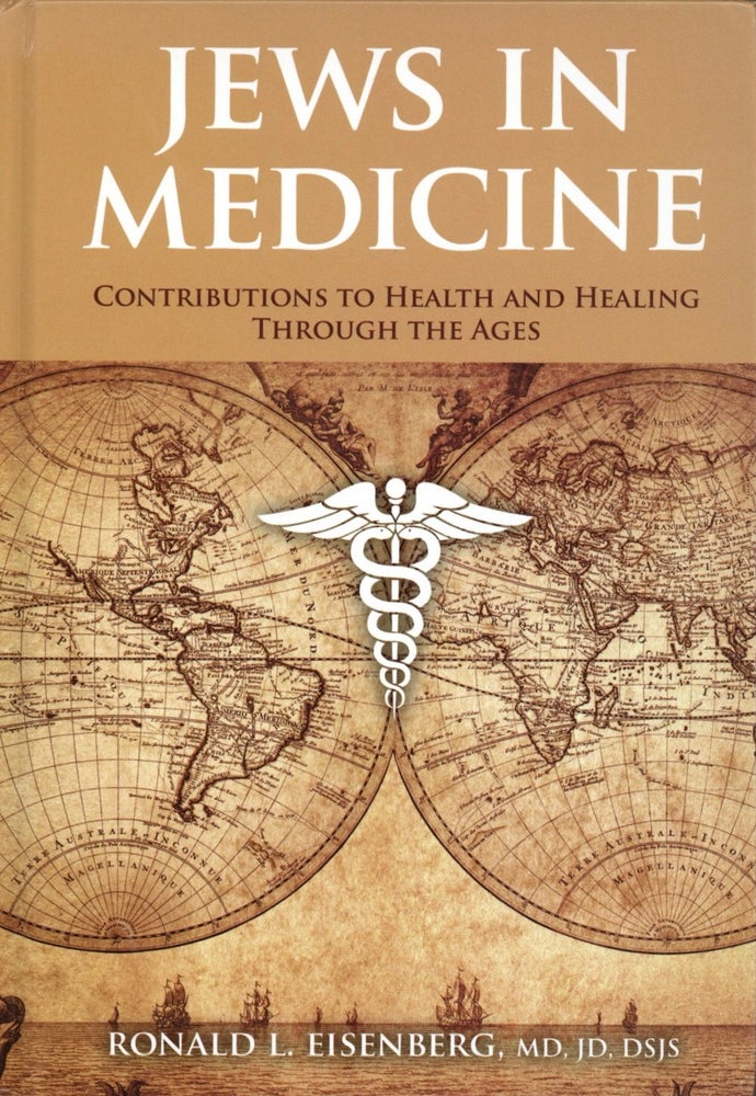 Item #1477 Jews in Medicine: Contributions to Health and Healing Through the Ages. Ronald L. Eisenberg MD.