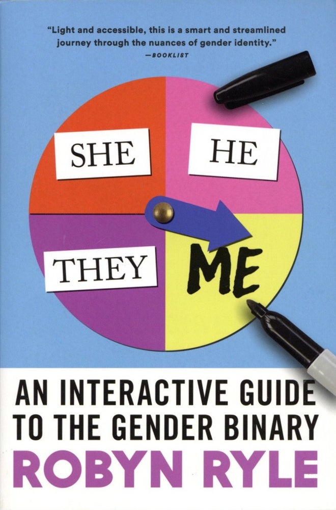 Item #1486 She/He/They/Me: An Interactive Guide to the Gender Binary. Robyn Ryle.