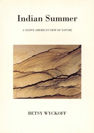 Item #1488 Indian Summer: A Native American View of Nature. Betsy Wyckoff