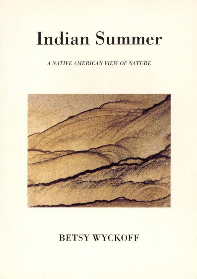 Item #1488 Indian Summer: A Native American View of Nature. Betsy Wyckoff.