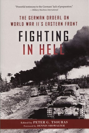 Item #1496 Fighting in Hell: The German Ordeal on World War II's Eastern Front. Peter G. Tsouras
