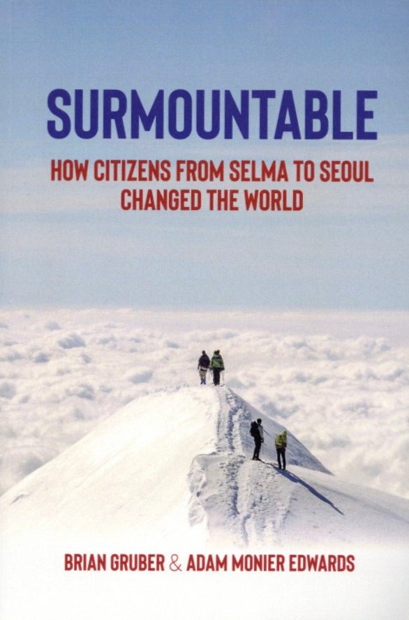 Item #1500 Surmountable: How Citizens from Selma to Seoul Changed the World. Adam Monier Edwards Brian Gruber.