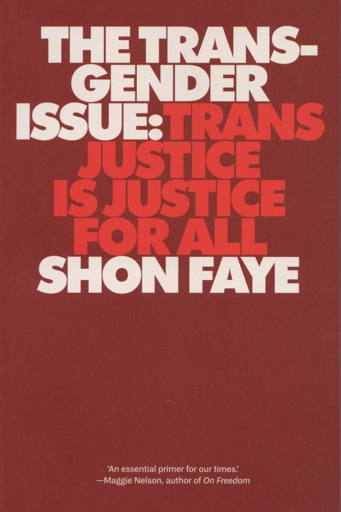 Item #1504 The Transgender Issue: Trans Justice Is Justice for All. Shon Faye.