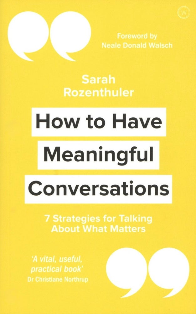 Item #1505 How to Have Meaningful Conversations: 7 Strategies for Talking About What Matters. Sarah Rozenthuler.