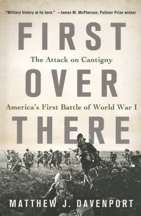 Item #1508 First Over There: The Attack on Cantigny, America's First Battle of World War I....