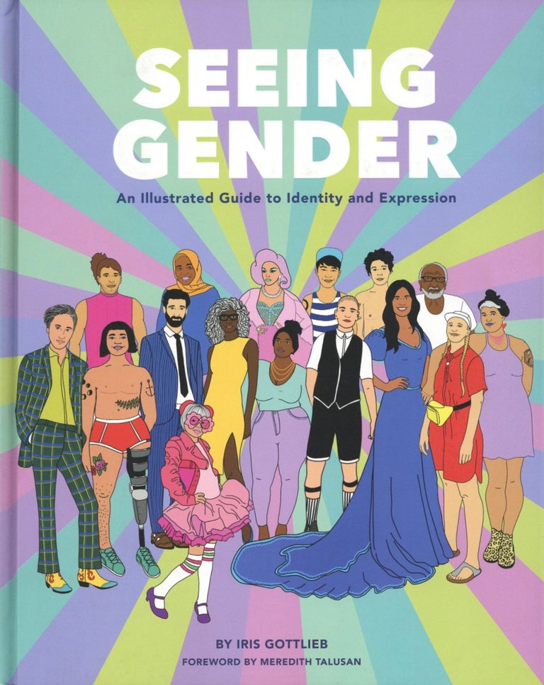 Item #1509 Seeing Gender: An Illustrated Guide to Identity and Expression. Iris Gottlieb.