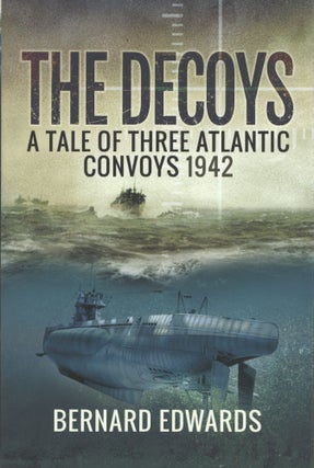 Item #1521 The Decoys: A Tale of Three Atlantic Convoys 1942. Bernard Edwards