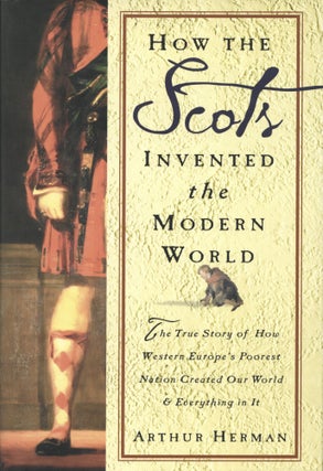 Item #1522 How the Scots Invented the Modern World: The True Story of How Western Europe's...