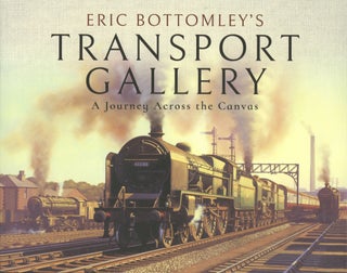 Item #1531 Eric Bottomley's Transport Gallery: A Journey Across the Canvas. Eric Bottomley