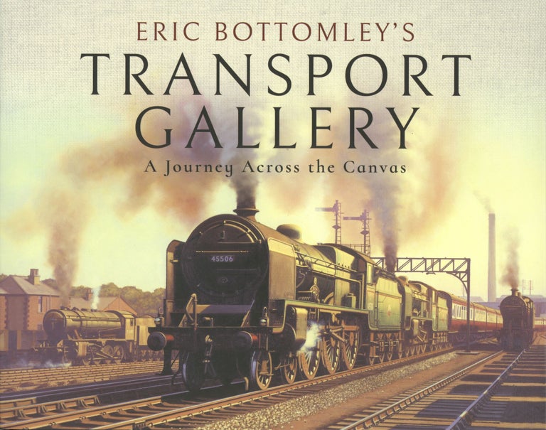 Item #1531 Eric Bottomley's Transport Gallery: A Journey Across the Canvas. Eric Bottomley.