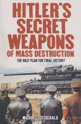 Item #1533 Hitler's Secret Weapons of Mass Destruction. MICHAEL FITZGERALD