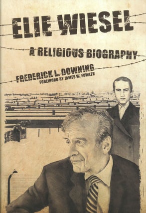 Item #1557 Elie Wiesel: A Religious Biography. Frederick L. Downing