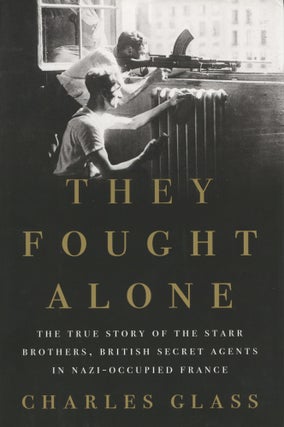 Item #1559 They Fought Alone: The True Story of the Starr Brothers, British Secret Agents in...