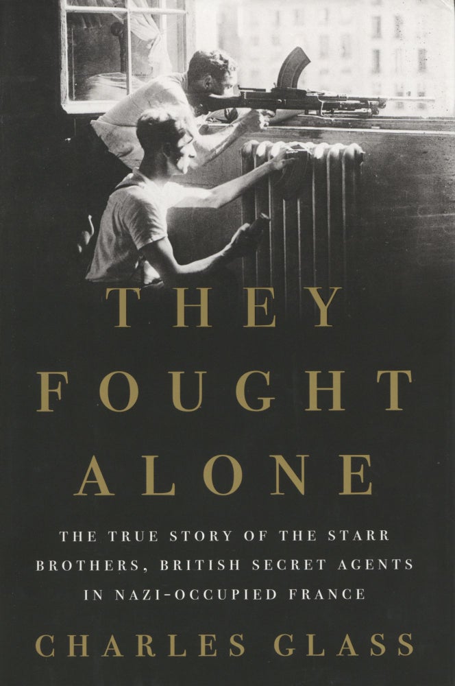 Item #1559 They Fought Alone: The True Story of the Starr Brothers, British Secret Agents in Nazi-Occupied France. Charles Glass.