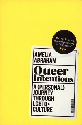 Item #1561 Queer Intentions: A (Personal) Journey Through LGBTQ + Culture. Amelia Abraham