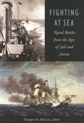 Item #1570 Fighting at Sea: Naval Battles from the Ages of Sail and Steam. Douglas M. McLean