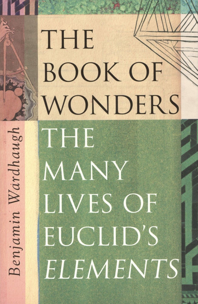 Item #1572 The Book of Wonders The Many Lives of Euclid's Elements. Benjamin Wardhaugh.