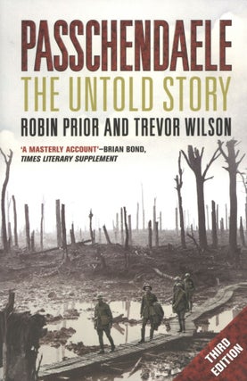 Item #1574 Passchendaele: The Untold Story. Trevor Wilson Robin Prior