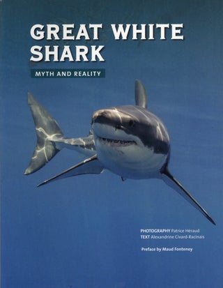 Item #1580 Great White Shark: Myth and Reality. Alexandrine Civard-Racinais