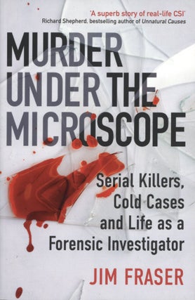 Item #1582 Murder Under the Microscope: A Personal History of Homicide. Jim Fraser