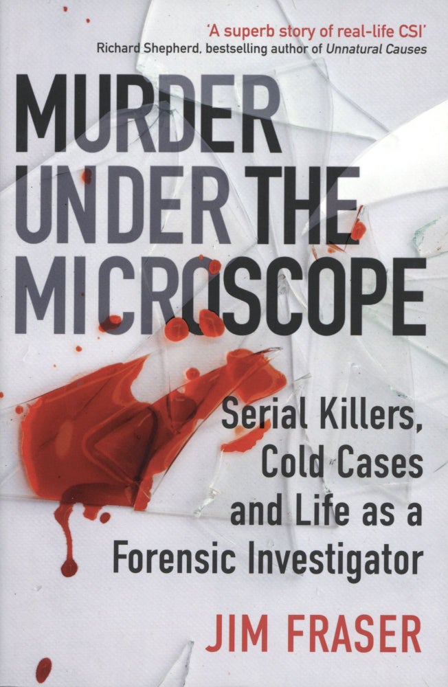 Item #1582 Murder Under the Microscope: A Personal History of Homicide. Jim Fraser.