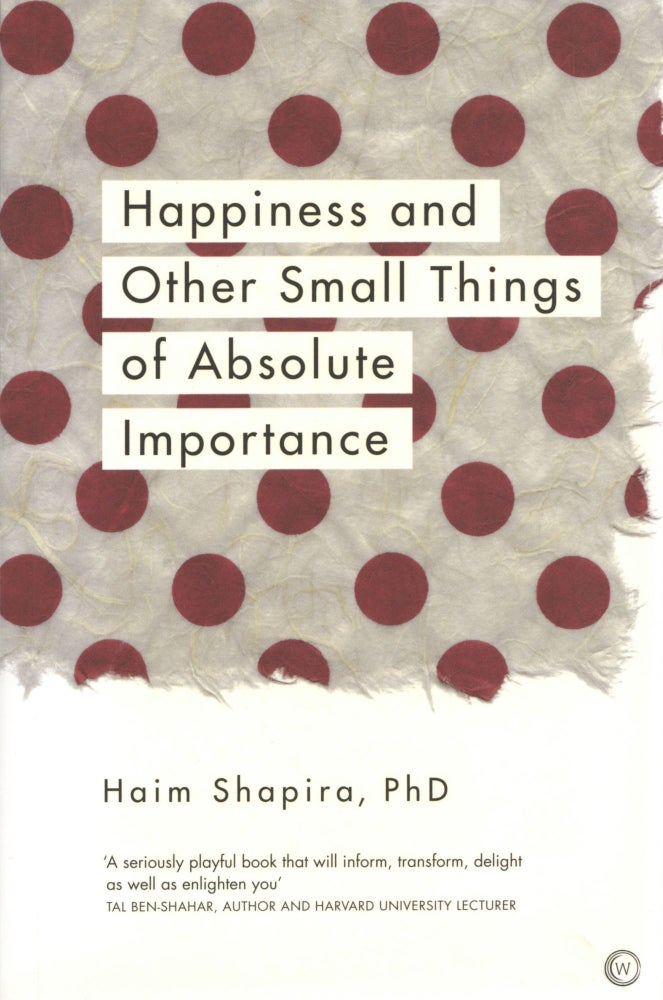 Item #1585 Happiness and Other Small Things of Absolute Importance. Haim Shapira.
