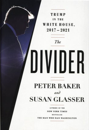 Item #1586 The Divider: Trump in the White House, 2017-2021. Susan Glasser Peter Baker