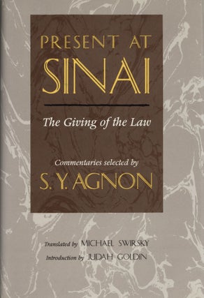 Item #1588 Present at Sinai: The Giving of the Law : Commentaries Selected by S.Y. Agnon. Michael...