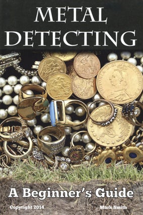 Item #1591 Metal Detecting: A Beginner's Guide: to Mastering the Greatest Hobby In the World....