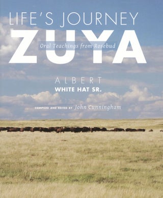 Item #1594 Life's Journey―Zuya: Oral Teachings from Rosebud. Albert White Hat Sr