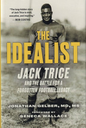 Item #160 The Idealist: Jack Trice and the Battle for A Forgotten Football Legacy. Jonathan Gelber