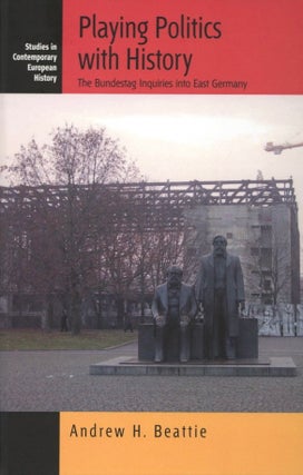 Item #1621 Playing Politics with History: The Bundestag Inquiries into East Germany (Contemporary...