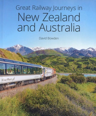 Item #1625 Great Railway Journeys in New Zealand & Australia. David Bowden