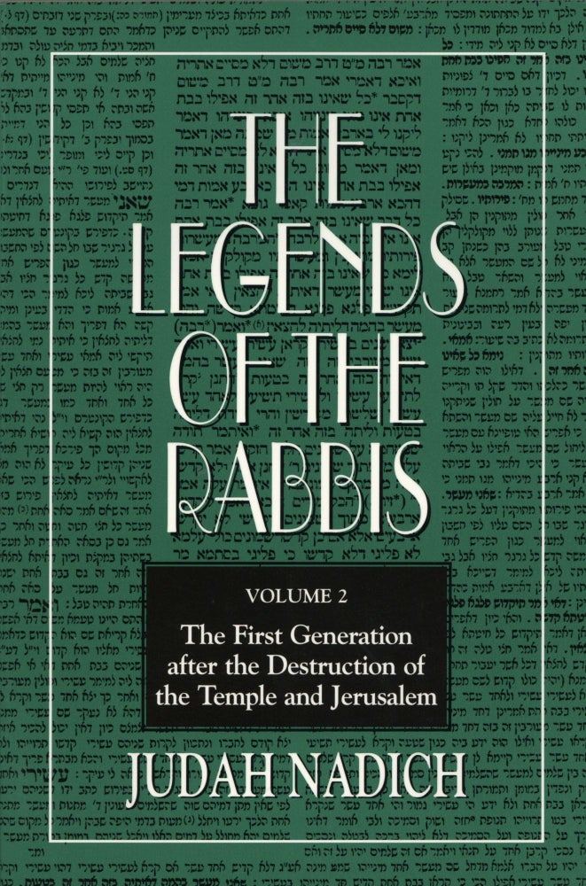 Item #1627 The Legends of the Rabbis: The First Generation After the Destruction of the Temple and Jerusalem Volume 2. Judah Nadich.