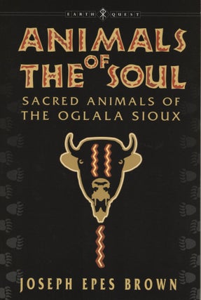 Item #1636 Animals of the Soul: Sacred Animals of the Oglala Sioux. Joseph Epes Brown