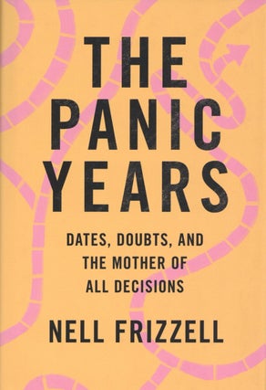 Item #1643 The Panic Years: Dates, Doubts, and the Mother of All Decisions. Nell Frizzell