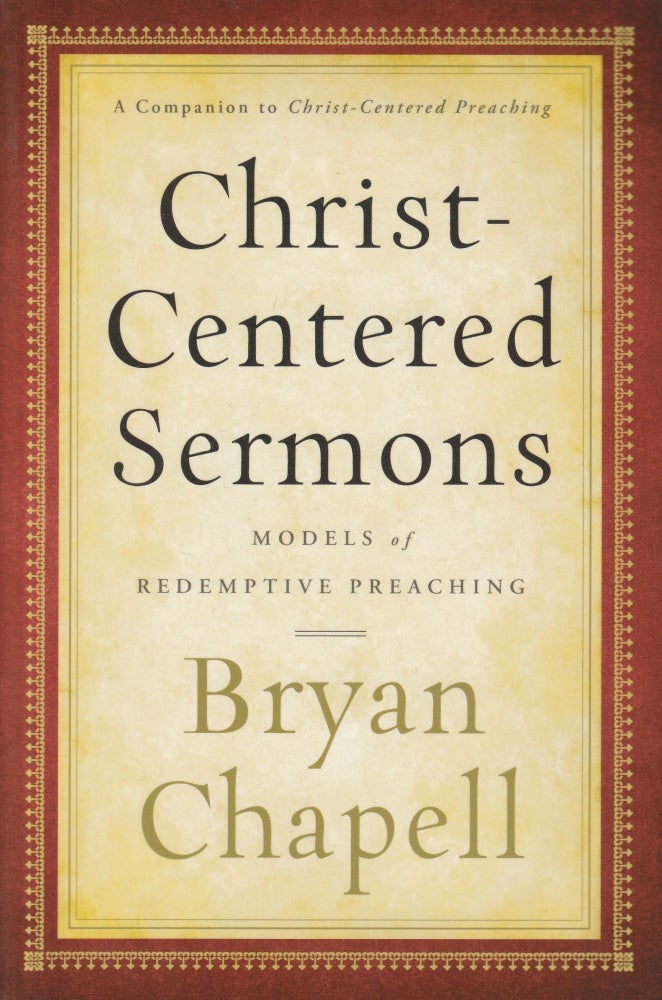 Item #165 Christ-Centered Sermons: Models of Redemptive Preaching. Bryan Chappell.