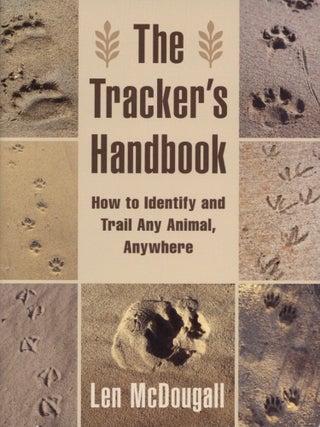Item #1655 The Tracker's Handbook: How to Identify and Trail Any Animal, Anywhere. Len McDougall